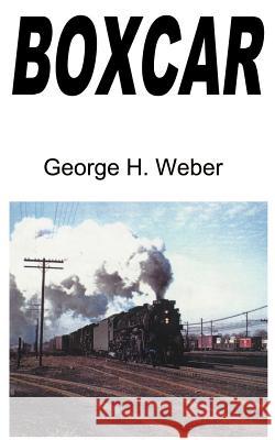 Boxcar George H. Weber 9781587214448 Authorhouse - książka