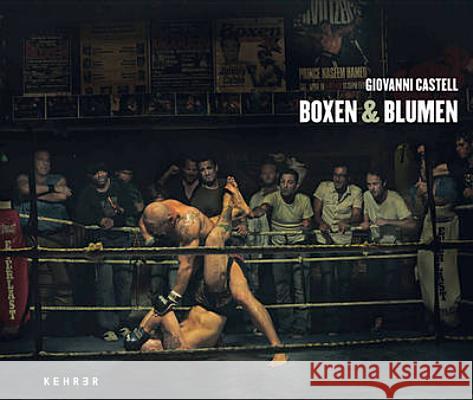 Boxen & Blumen: Boxing and Flowers Giovanni Castell 9783868282078 Kehrer Verlag - książka