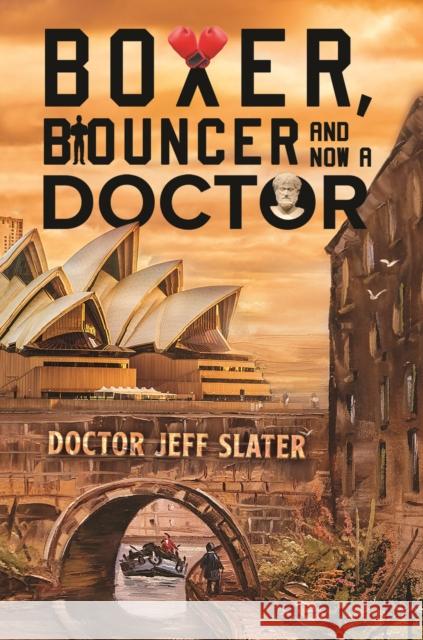 Boxer, Bouncer and Now a Doctor Doctor Jeff Slater 9781528933445 Austin Macauley Publishers - książka