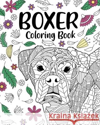 Boxer Dog Coloring Book: Adult Coloring Book, Gifts for Boxer Dog Lovers, Floral Mandala Coloring Paperland 9781034395379 Blurb - książka