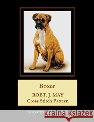 Boxer: Robt. J. May Cross Stitch Pattern Cross Stitch Collectibles Kathleen George 9781978283626 Createspace Independent Publishing Platform - książka