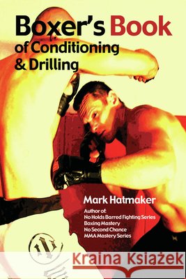 Boxer's Book of Conditioning & Drilling Mark Hatmaker 9781935937289 Tracks Publishing - książka
