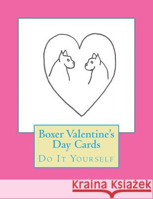 Boxer Valentine's Day Cards: Do It Yourself Gail Forsyth 9781519670465 Createspace Independent Publishing Platform - książka