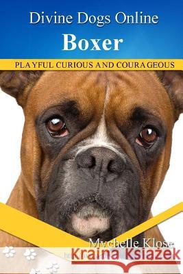 Boxers: Divine Dogs Online Mychelle Klose 9781484910733 Createspace Independent Publishing Platform - książka
