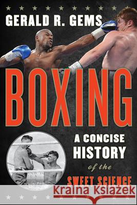Boxing: A Concise History of the Sweet Science Gerald R. Gems 9780810895034 Rowman & Littlefield Publishers - książka