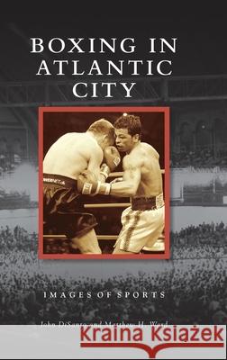 Boxing in Atlantic City John Disanto Matthew H. Ward 9781540250346 Arcadia Pub (Sc) - książka