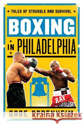 Boxing in Philadelphia: Tales of Struggle and Survival Gabe Oppenheim 9781442236455 Rowman & Littlefield Publishers - książka