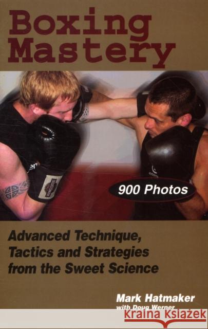 Boxing Mastery: Advanced Technique, Tactics, and Strategies from the Sweet Science Hatmaker, Mark 9781884654213 Tracks Publishing - książka