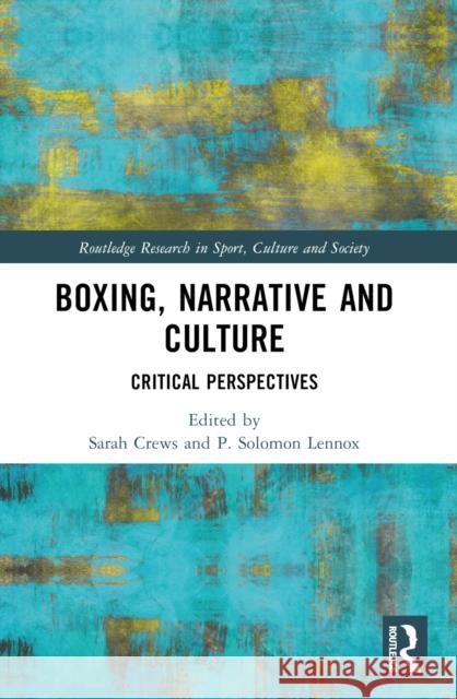 Boxing, Narrative and Culture: Critical Perspectives Sarah Crews P. Solomon Lennox 9781032320557 Routledge - książka
