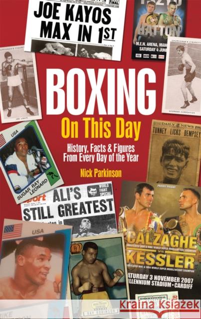 Boxing On This Day: History, Facts & Figures from Every Day of the Year Nick Parkinson 9781785310522 Pitch Publishing Ltd - książka