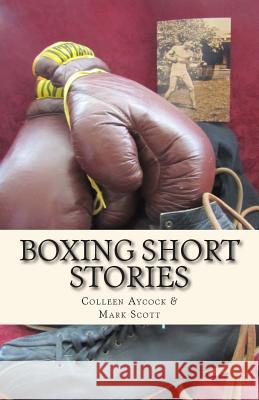 Boxing Short Stories Mark Scott Colleen Aycock 9781501094651 Createspace - książka