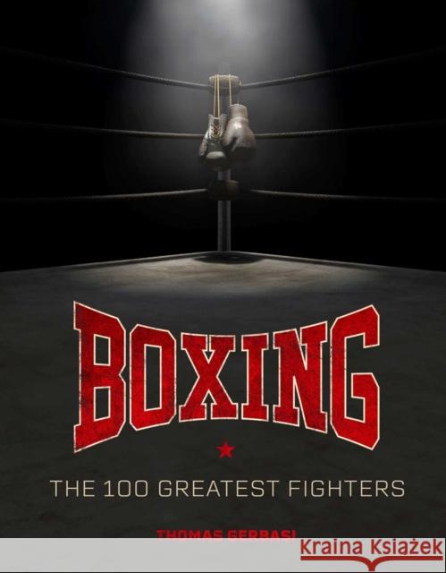 Boxing: The 100 Greatest Fighters Thomas Gerbasi 9798886638509 Insight Editions - książka