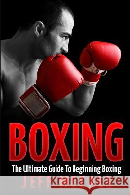 Boxing: The Ultimate Guide To Beginning Boxing McCall, Jeff 9781522716303 Createspace Independent Publishing Platform - książka