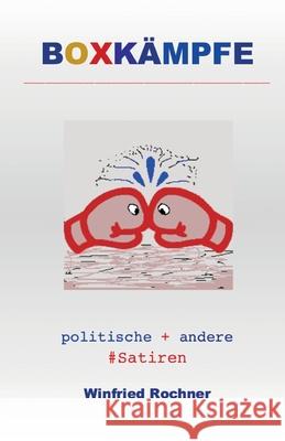Boxkämpfe: politische + andere #Satiren Rochner, Winfried 9783861969020 Papierfresserchens MTM-Verlag - książka