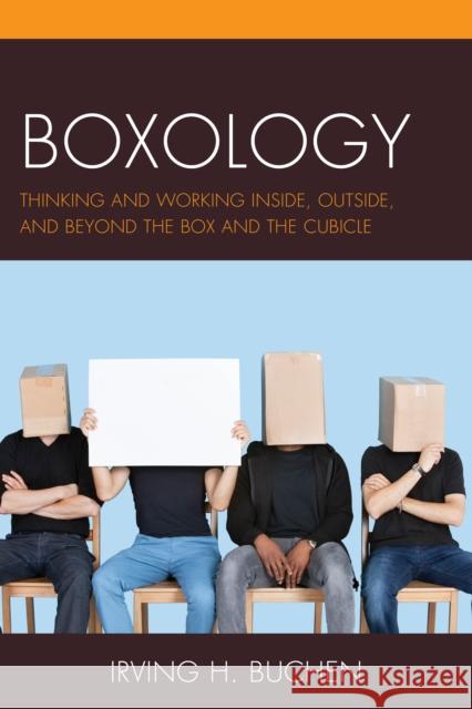 Boxology: Thinking and Working Inside, Outside, and Beyond the Box and the Cubicle Irving H. Buchen 9781475821338 Rowman & Littlefield Publishers - książka