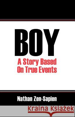 Boy: A Story Based On True Events Zen Sapien, Nathan 9781432704469 Outskirts Press - książka