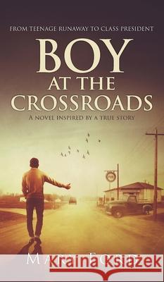 Boy at the Crossroads: From Teenage Runaway to Class President Mary Ford 9781736316412 Mary Ford - książka