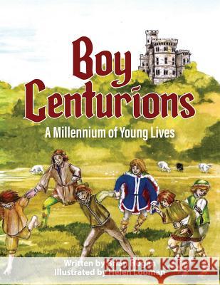 Boy Centurions: A Millennium of Young Lives Brian Hogan Helen Looman Heath Locke 9780979905698 Asteroidea Books - książka