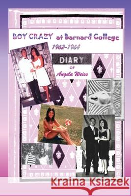 Boy Crazy at Barnard College: 1962-1964 Angela Weiss 9780578282145 Bearissa Books - książka