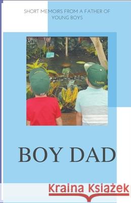 Boy Dad, Short Memoirs From a Father of Young Boys G T Digue 9781733868709 G.T. Digue - książka