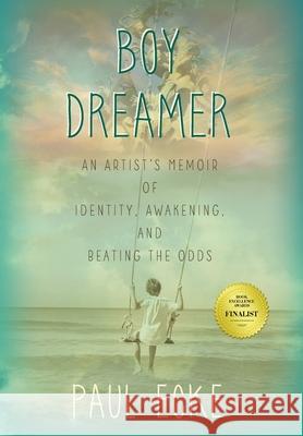 Boy Dreamer: An Artist's Memoir of Identity, Awakening, and Beating the Odds Paul Ecke   9781732329218 Morrison Meyer Press - książka