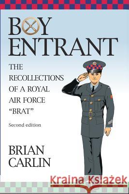 Boy Entrant; The Recollections of a Royal Air Force Brat: Second Edition Brian Carlin 9781095509074 Independently Published - książka