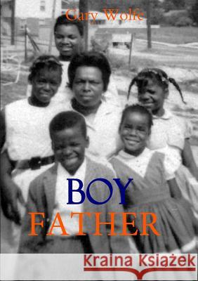 Boy Father Gary Wolfe 9781312445819 Lulu.com - książka