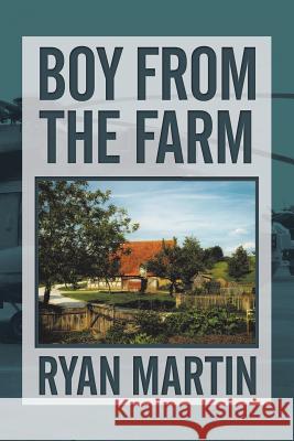 Boy from the Farm Ryan Martin 9781543407280 Xlibris Au - książka