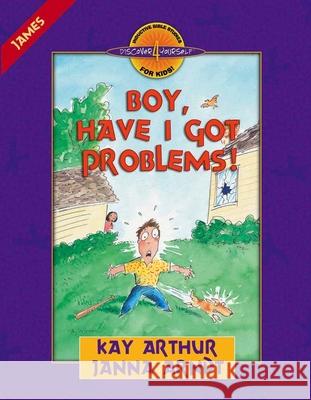 Boy, Have I Got Problems!: James Kay Arthur Janna Arndt Steve Bjorkman 9780736901482 Harvest House Publishers - książka