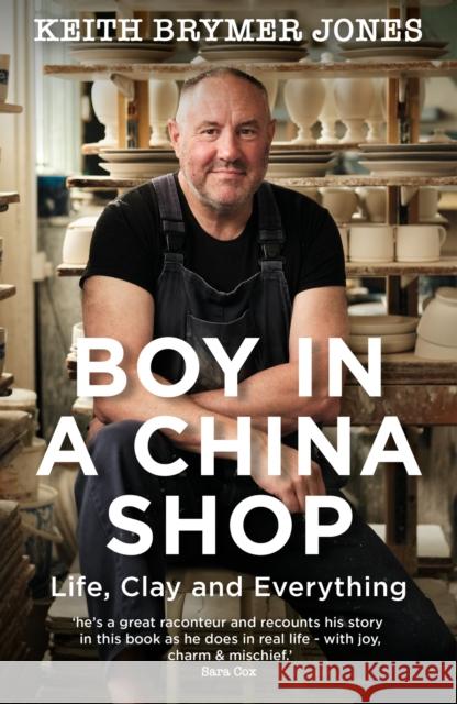 Boy in a China Shop: Perfect for fans of THE GREAT POTTERY THROW DOWN and OUR WELSH CHAPEL DREAM Keith Brymer Jones 9781529385250 Hodder & Stoughton - książka