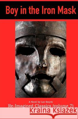 Boy in the Iron Mask Lee Smyth 9781717023773 Createspace Independent Publishing Platform - książka