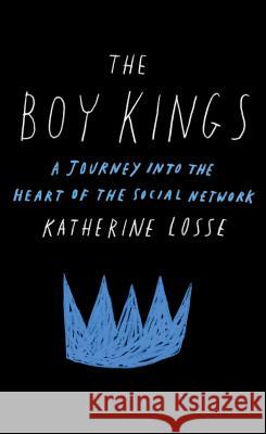 Boy Kings: A Journey Into the Heart of the Social Network Losse, Katherine 9781451668261 Free Press - książka