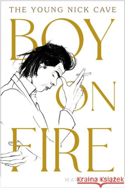Boy on Fire: The Young Nick Cave Mark Mordue (author)   9781838953706 Atlantic Books - książka