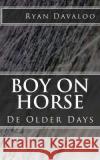 Boy on Horse: De Older Days Davaloo, Ryan 9781494947989 Createspace