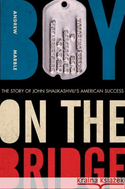 Boy on the Bridge: The Story of John Shalikashvili's American Success Andrew Marble 9780813178028 University Press of Kentucky - książka