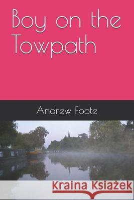 Boy on the Towpath Andrew Foote 9781798266335 Independently Published - książka