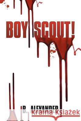 Boy Scout! B. Alexander 9781503590588 Xlibris Corporation - książka