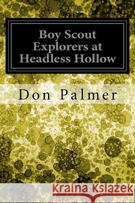 Boy Scout Explorers at Headless Hollow Don Palmer 9781548615352 Createspace Independent Publishing Platform - książka