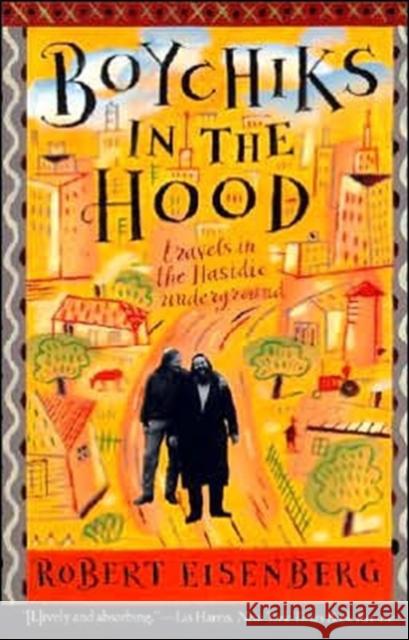 Boychiks in the Hood: Travels in the Hasidic Underground Eisenberg, Robert 9780062512239 HarperOne - książka