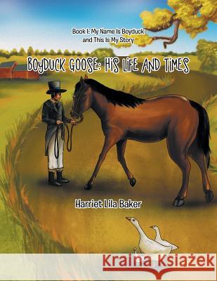 Boyduck Goose: His Life And Times Harriet Lila Baker 9781524544584 Xlibris - książka