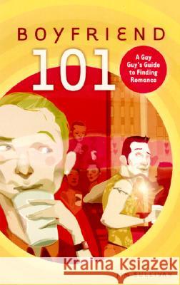 Boyfriend 101: A Gay Guy's Guide to Dating, Romance, and Finding True Love Jim Sullivan 9780812992199 Villard Books - książka