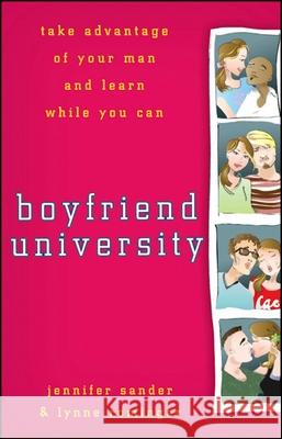 Boyfriend University: Take Advantage of Your Man and Learn While You Can J. Sander Jennifer Sander Lynne Rominger 9780470177037 John Wiley & Sons - książka