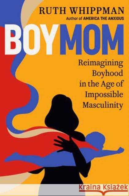BoyMom: Reimagining Boyhood in the Age of Impossible Masculinity Ruth Whippman 9780593577639 Potter/Ten Speed/Harmony/Rodale - książka