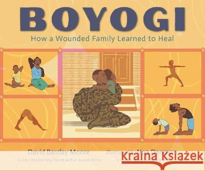 Boyogi: How a Wounded Family Learned to Heal David Barclay Moore Noa Denmon 9781536213706 Candlewick Press (MA) - książka