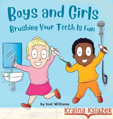 Boys and Girls Brushing Your Teeth Is Fun: A Rhyming Children\'s Hygiene Book How to Brush Your Teeth Inel Williams 9781959884026 Inel Williams - książka