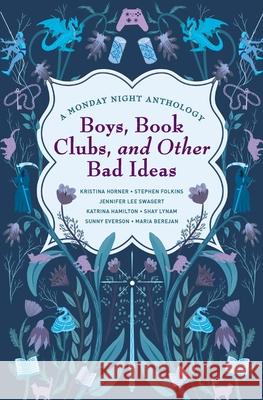 Boys, Book Clubs, and Other Bad Ideas: A Monday Night Anthology Kristina Horner Stephen Folkins Jennifer Lee Swagert 9781956273014 84th Street Press - książka