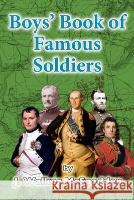 Boys' Book of Famous Soldiers J. Walker McSpadden 9781507503942 Createspace - książka