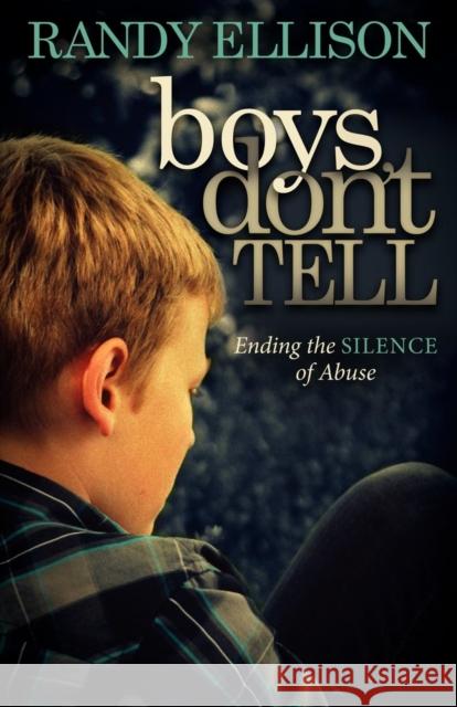 Boys Don't Tell: Ending the Silence of Abuse Ellison, Randy 9781614480464 Morgan James Publishing - książka