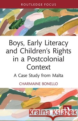 Boys, Early Literacy and Children's Rights in a Postcolonial Context Charmaine (University of Malta) Bonello 9780367646271 Taylor & Francis Ltd - książka