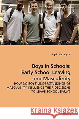Boys in Schools: Early School Leaving and Masculinity Harrington, Ingrid 9783639239386 VDM Verlag - książka